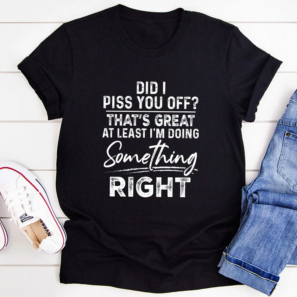 Graphic T-Shirts Did I Piss You Off T-Shirt