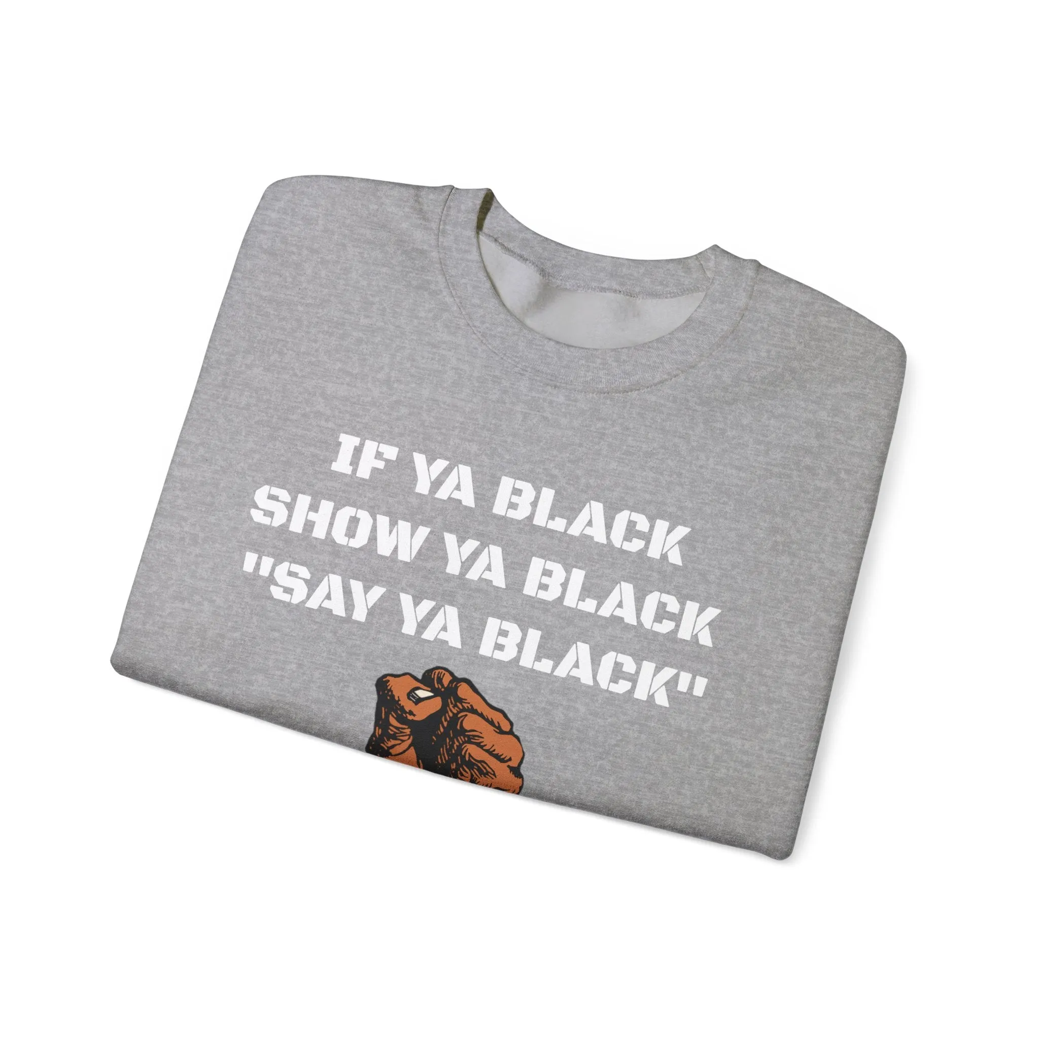 If Ya Black, Show Ya Black: Sweatshirt Crewneck