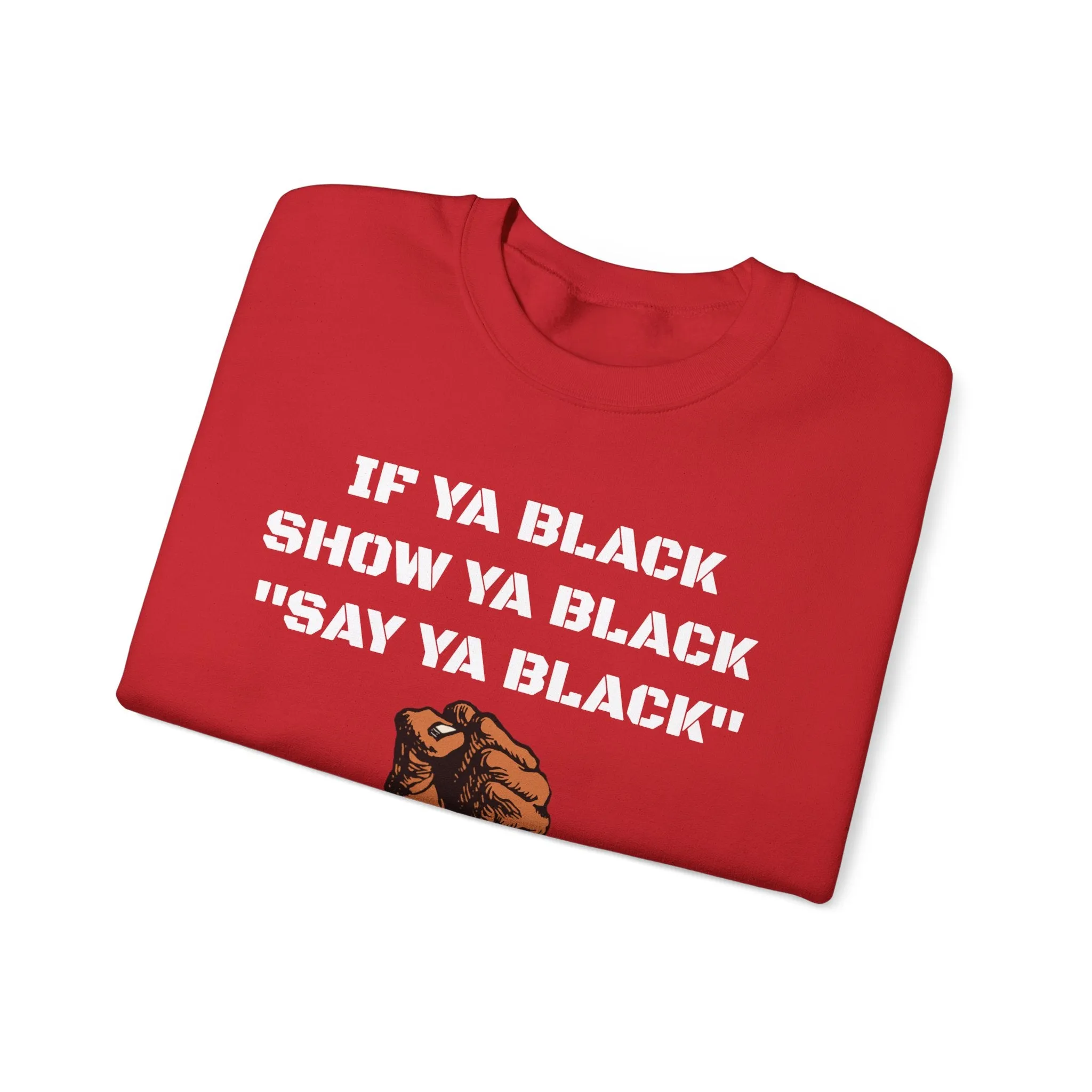 If Ya Black, Show Ya Black: Sweatshirt Crewneck