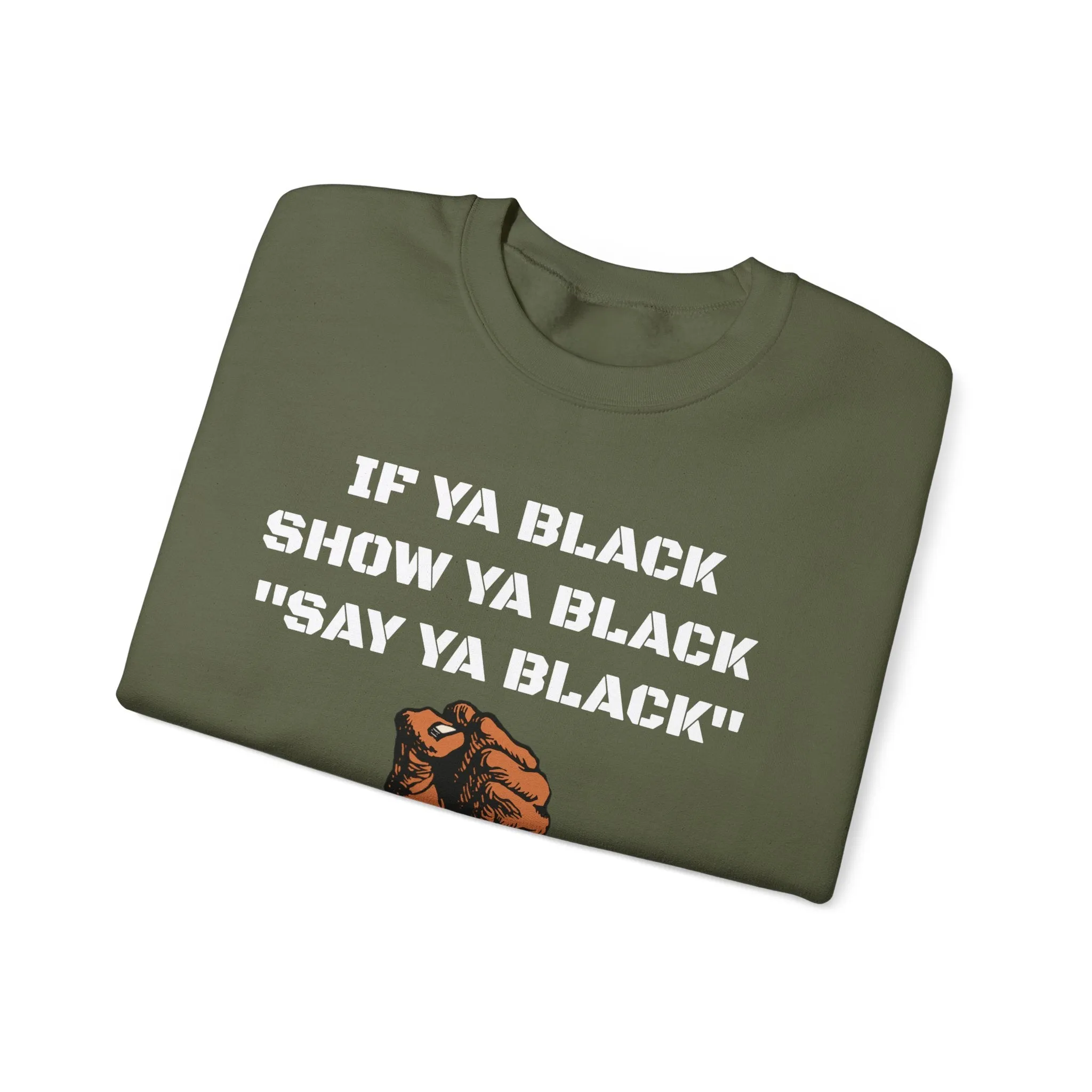 If Ya Black, Show Ya Black: Sweatshirt Crewneck