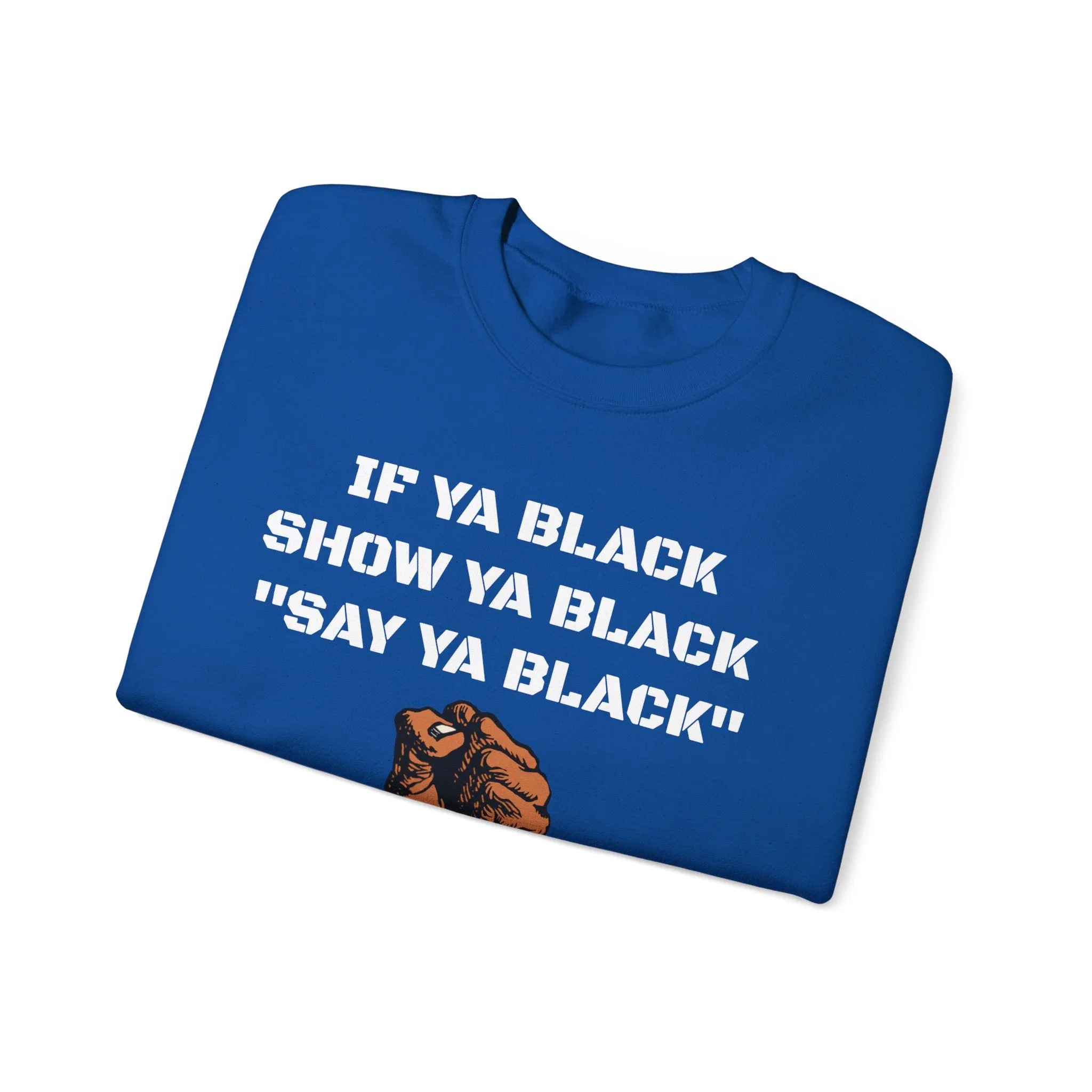 If Ya Black, Show Ya Black: Sweatshirt Crewneck