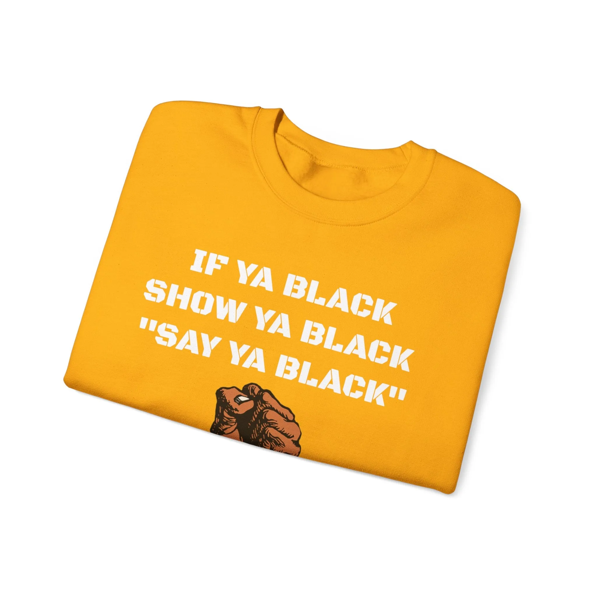 If Ya Black, Show Ya Black: Sweatshirt Crewneck