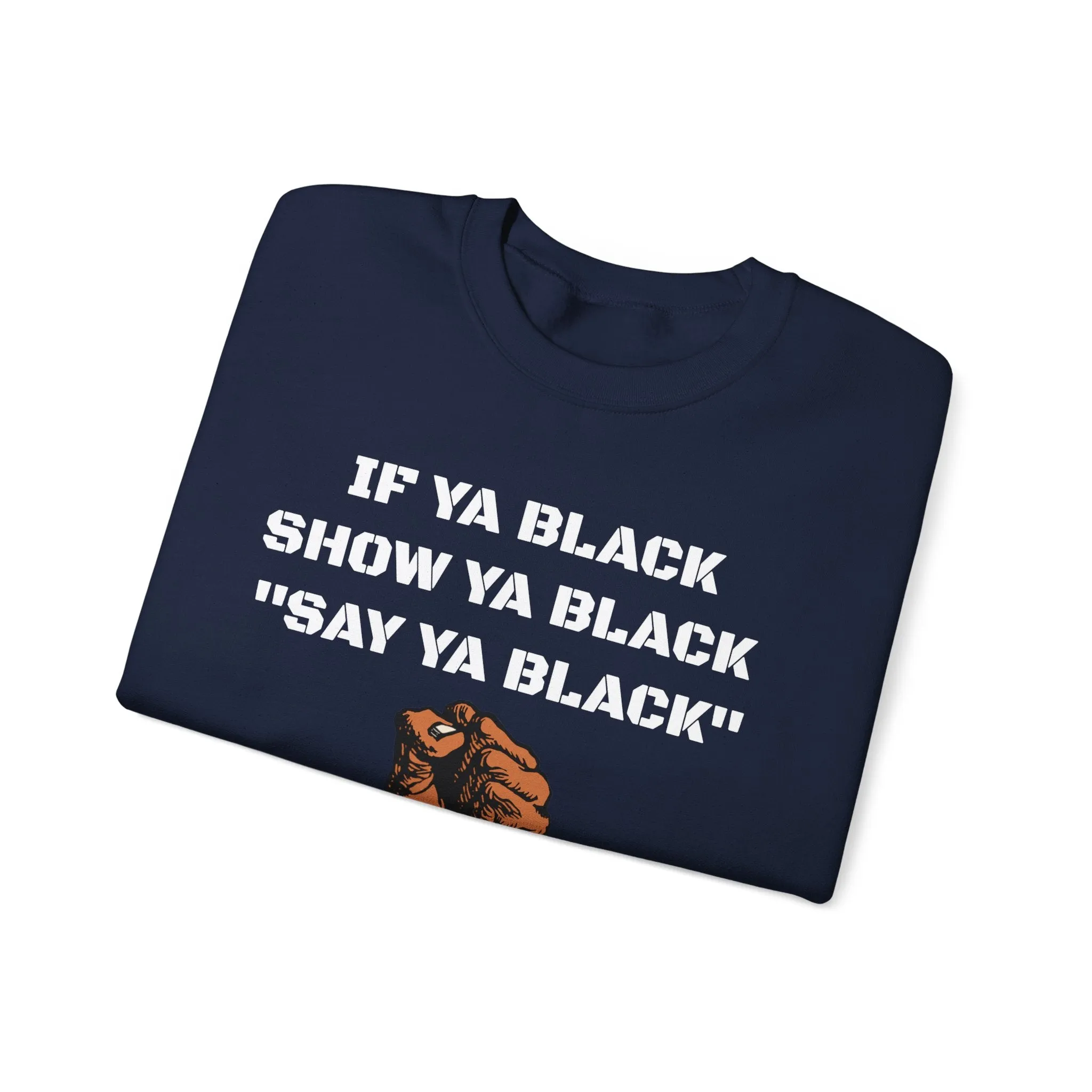 If Ya Black, Show Ya Black: Sweatshirt Crewneck