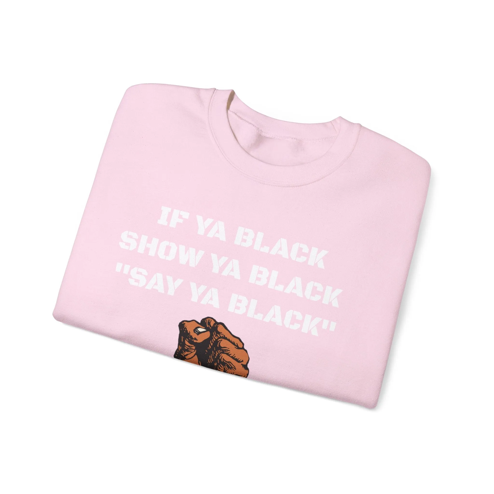 If Ya Black, Show Ya Black: Sweatshirt Crewneck