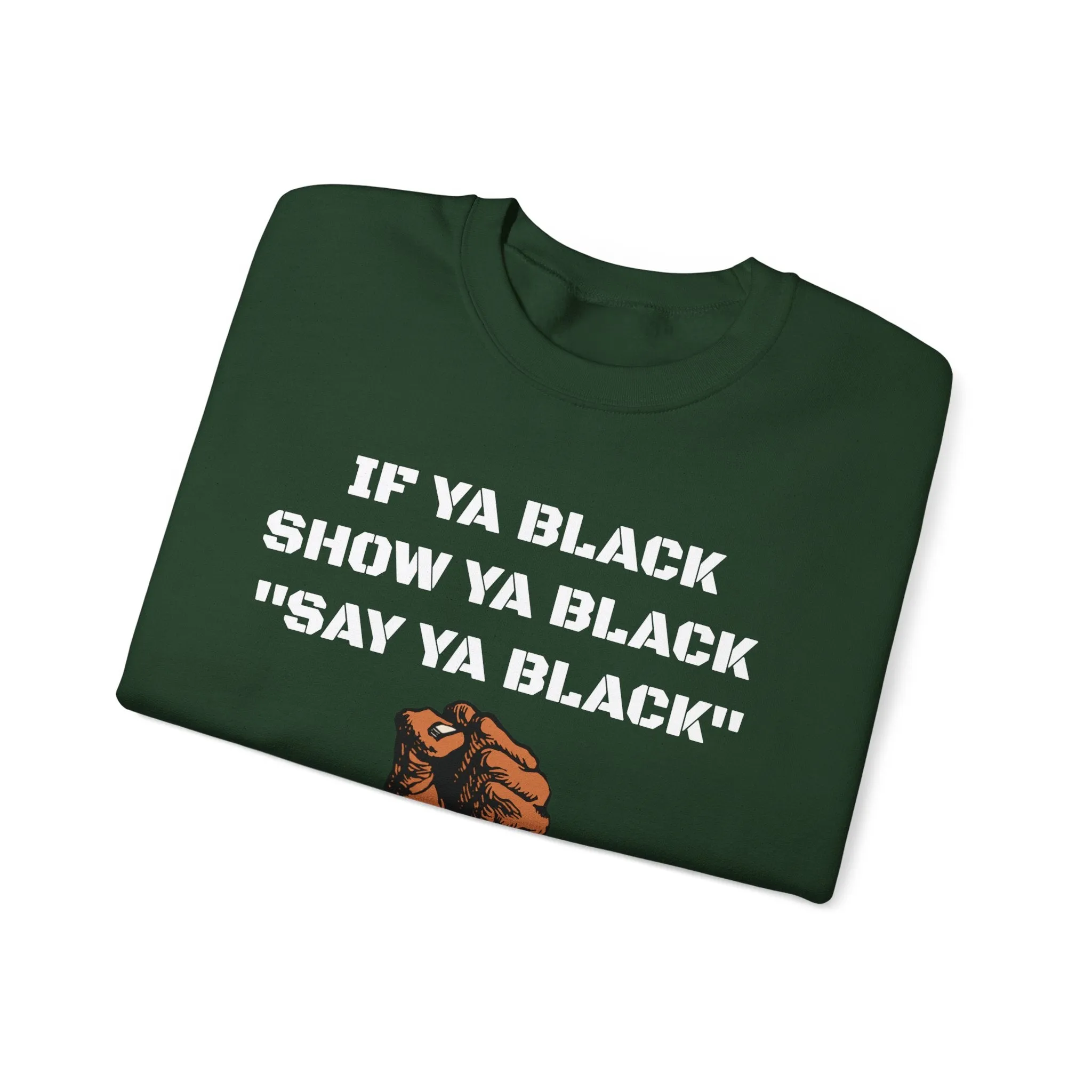 If Ya Black, Show Ya Black: Sweatshirt Crewneck