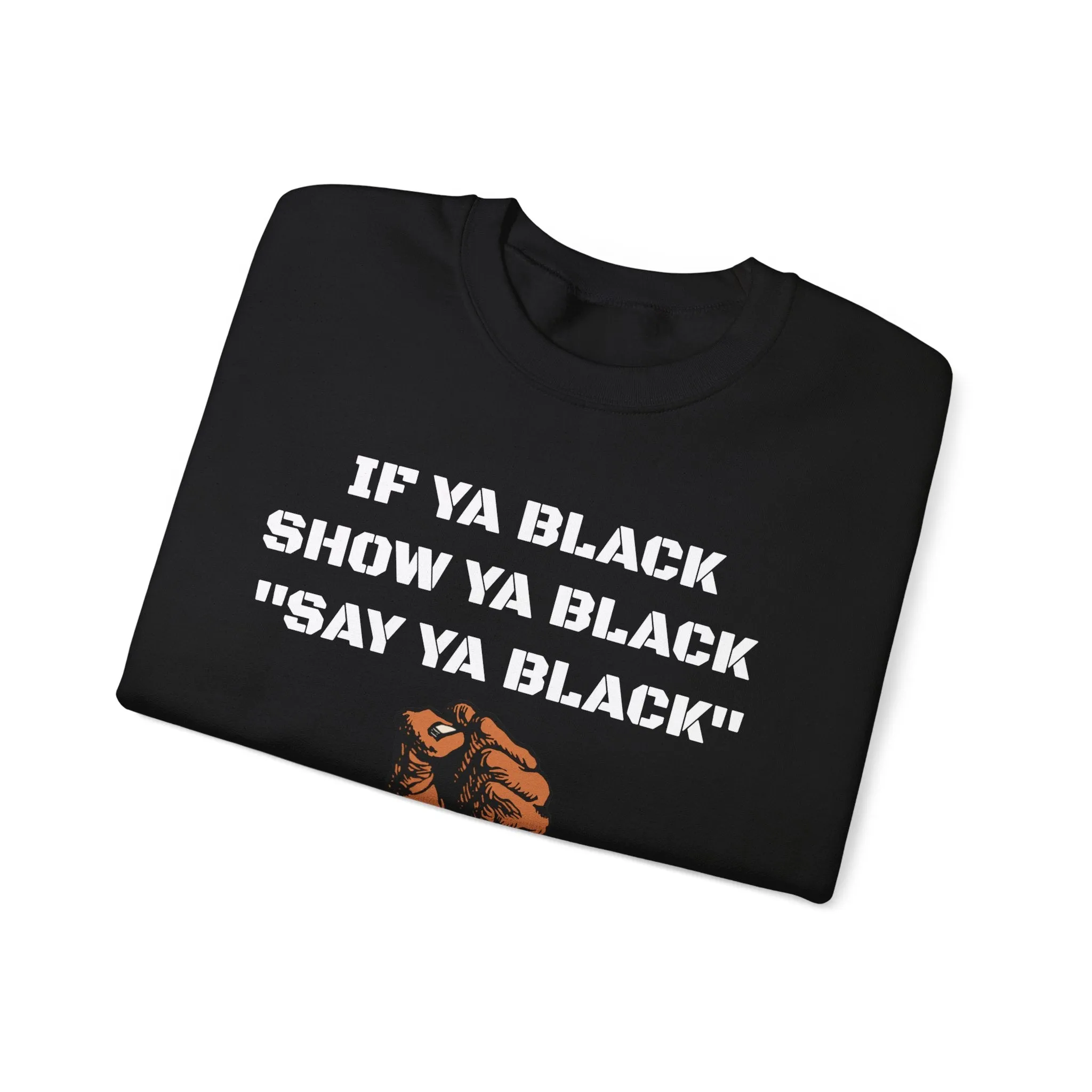 If Ya Black, Show Ya Black: Sweatshirt Crewneck